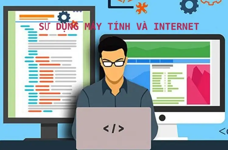 SỬ DỤNG MÁY TÍNH VÀ INTERNET:  LÀM VIỆC VỚI MÁY TÍNH